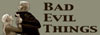 Bad Evil Things